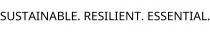 SUSTAINABLE. RESILIENT. ESSENTIAL.