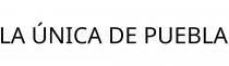 LA ÚNICA DE PUEBLA