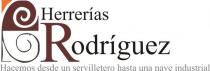 HERRERIAS RODRIGUEZ HACEMOS DESDE UN SERVILLETERO HASTA UNA NAVE INDUSTRIAL