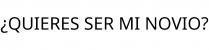 ¿QUIERES SER MI NOVIO?