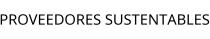PROVEEDORES SUSTENTABLES