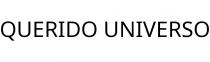 QUERIDO UNIVERSO