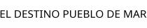EL DESTINO PUEBLO DE MAR