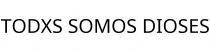 TODXS SOMOS DIOSES