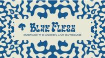 BLUE FLESH;EMBRACE THE UNSEEN; LIVE OUTBOUND