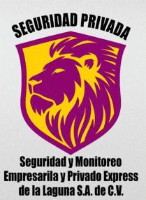 SEGURIDAD PRIVADA; SEGURIDAD Y MONITOREO EMPRESARIAL Y PRIVADO EXPRESS DE LA LAGUNA SA DE CV.