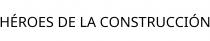 HÉROES DE LA CONSTRUCCIÓN