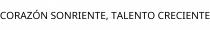 CORAZÓN SONRIENTE; TALENTO CRECIENTE