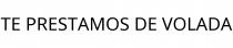 TE PRESTAMOS DE VOLADA