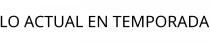 LO ACTUAL EN TEMPORADA