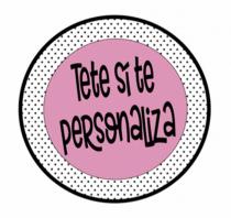 TETE SÍ TE PERSONALIZA