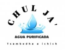 CHUL JA'; AGUA PURIFICADA; TSAMBEDHA A ICHICH