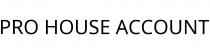 PRO HOUSE ACCOUNT