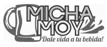 MICHA MOY DALE VIDA A TU BEBIDA