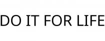 DO IT FOR LIFE