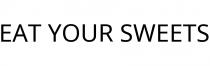 EAT YOUR SWEETS