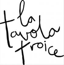 LA TAVOLA TROICE
