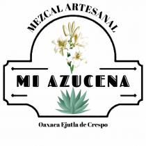 MEZCAL ARTESANAL; MI AZUCENA; OAXACA EJUTLA DE CRESPO