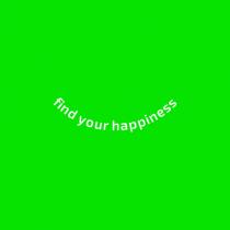 FIND YOUR HAPPINESS