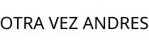OTRA VEZ ANDRES
