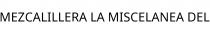 MEZCALILLERA LA MISCELANEA DEL