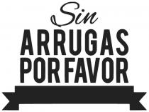 SIN ARRUGAS POR FAVOR