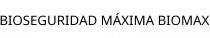 BIOSEGURIDAD MÁXIMA BIOMAX
