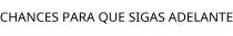 CHANCES PARA QUE SIGAS ADELANTE