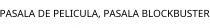 PASALA DE PELICULA; PASALA BLOCKBUSTER
