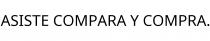 ASISTE COMPARA Y COMPRA.