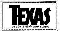 TEXAS IT'S LIKE A WHOLE OTHER COUNTRY
