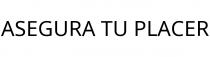 ASEGURA TU PLACER