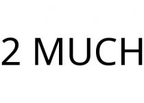 2 MUCH