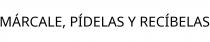 MÁRCALE; PÍDELAS Y RECÍBELAS