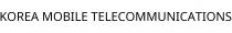 KOREA MOBILE TELECOMMUNICATIONS
