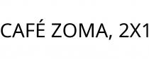 CAFÉ ZOMA; 2X1