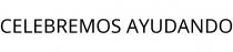CELEBREMOS AYUDANDO