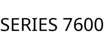 SERIES 7600