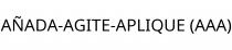 AÑADA-AGITE-APLIQUE (AAA)