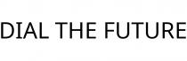 DIAL THE FUTURE