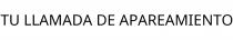 TU LLAMADA DE APAREAMIENTO