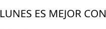 LUNES ES MEJOR CON