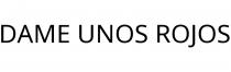 DAME UNOS ROJOS