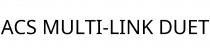 ACS MULTI-LINK DUET