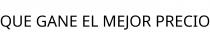 QUE GANE EL MEJOR PRECIO