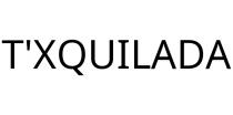 T'XQUILADA
