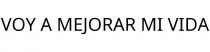 VOY A MEJORAR MI VIDA