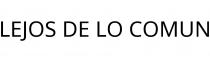 LEJOS DE LO COMUN