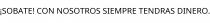 ¡SOBATE! CON NOSOTROS SIEMPRE TENDRAS DINERO.