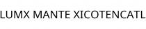 LUMX MANTE XICOTENCATL